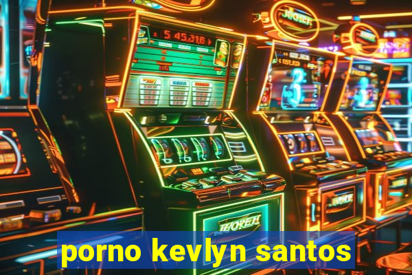 porno kevlyn santos